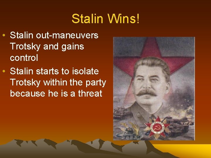 Stalin Wins! • Stalin out-maneuvers Trotsky and gains control • Stalin starts to isolate
