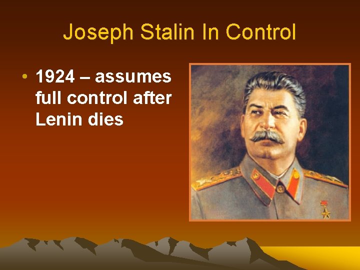 Joseph Stalin In Control • 1924 – assumes full control after Lenin dies 