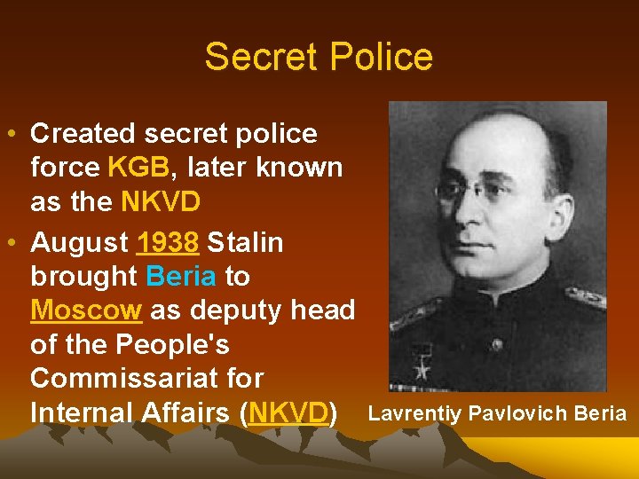 Secret Police • Created secret police force KGB, later known as the NKVD •