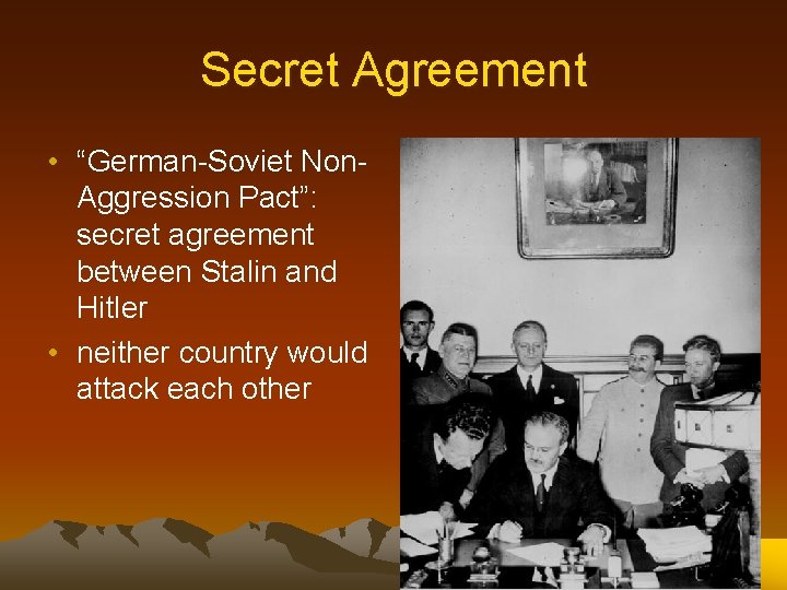 Secret Agreement • “German-Soviet Non. Aggression Pact”: secret agreement between Stalin and Hitler •