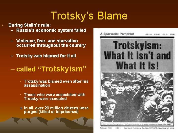 Trotsky’s Blame • During Stalin’s rule: – Russia’s economic system failed – Violence, fear,