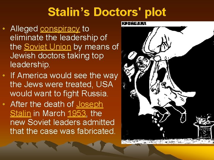 Stalin’s Doctors' plot • Alleged conspiracy to eliminate the leadership of the Soviet Union