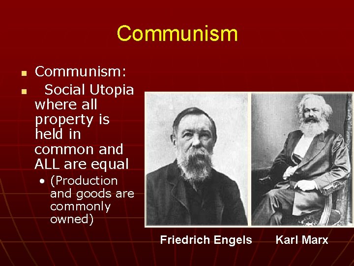 Communism n n Communism: Social Utopia where all property is held in common and