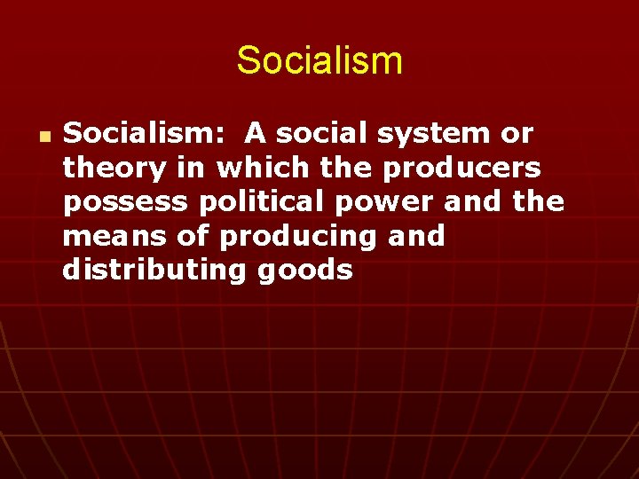 Socialism n Socialism: A social system or theory in which the producers possess political