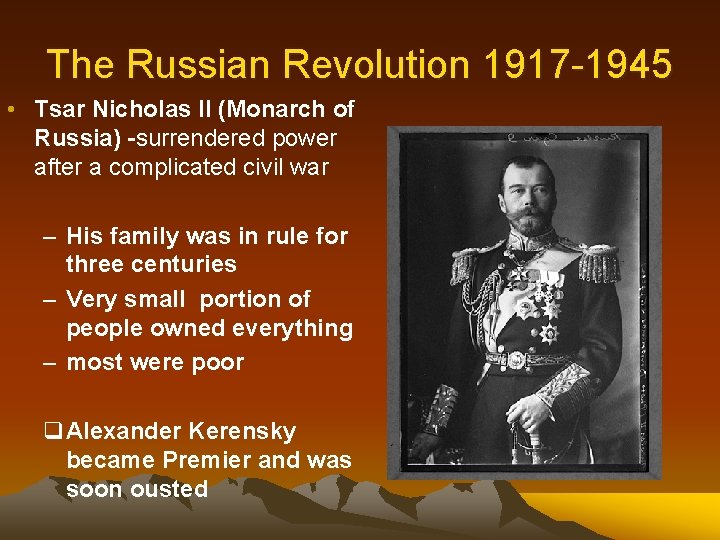 The Russian Revolution 1917 -1945 • Tsar Nicholas II (Monarch of Russia) -surrendered power