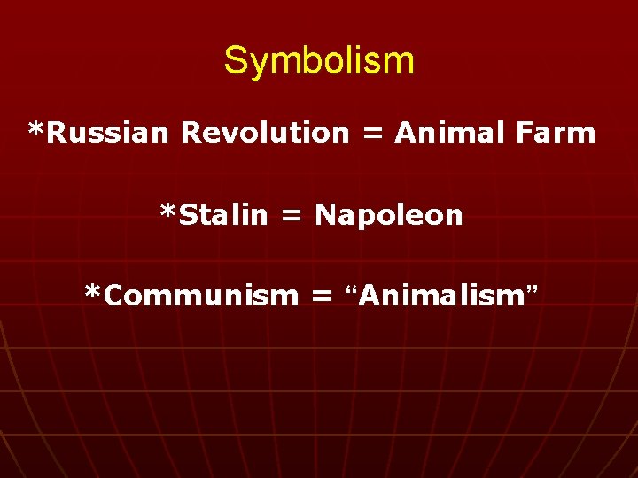 Symbolism *Russian Revolution = Animal Farm *Stalin = Napoleon *Communism = “Animalism” 