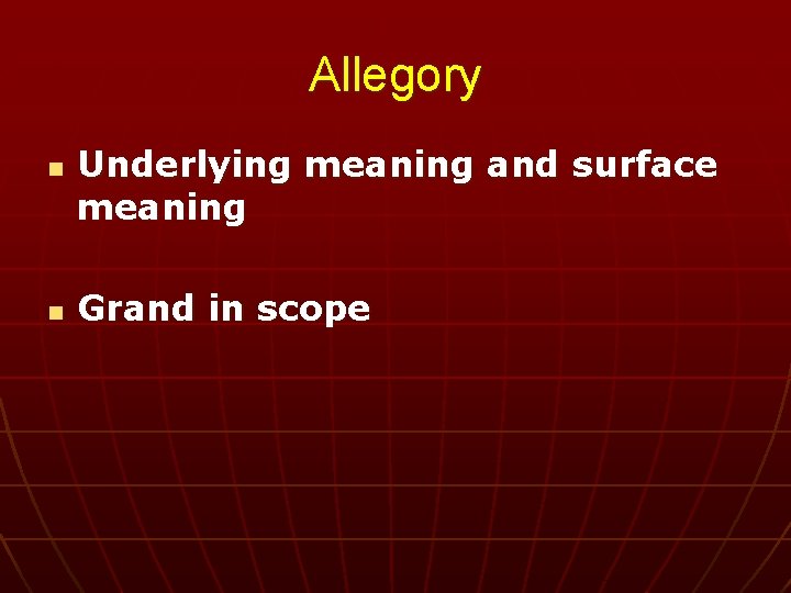 Allegory n n Underlying meaning and surface meaning Grand in scope 