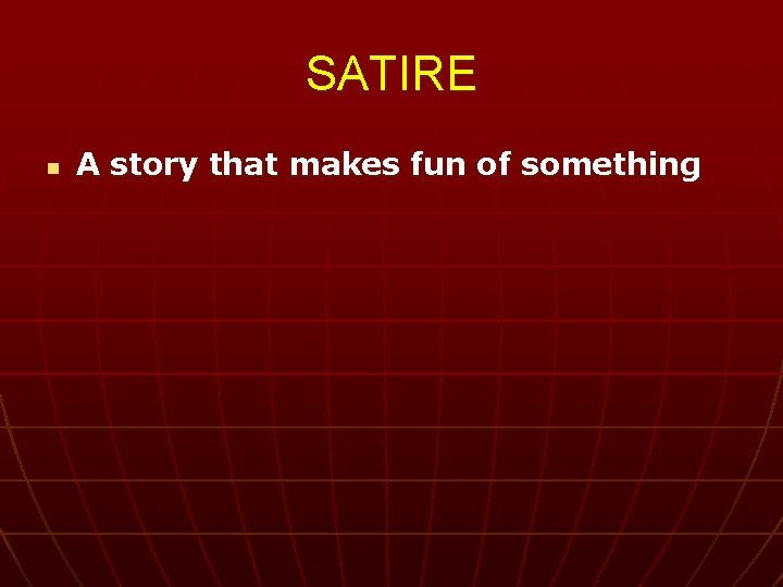 SATIRE n A story that makes fun of something 