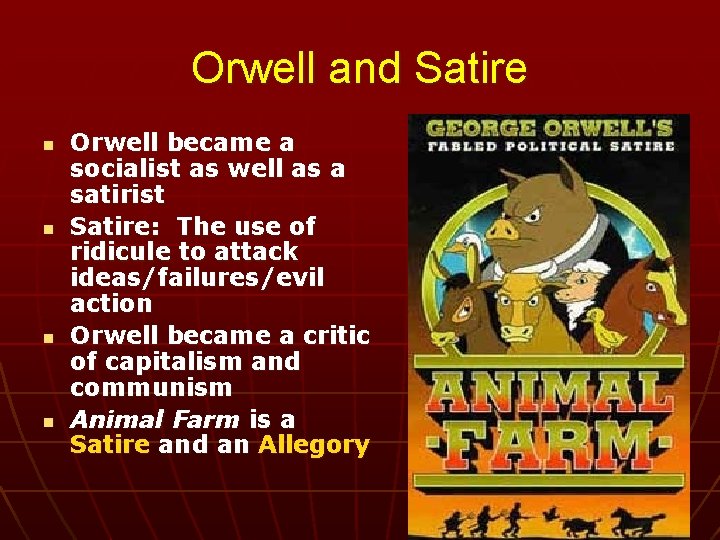 Orwell and Satire n n Orwell became a socialist as well as a satirist