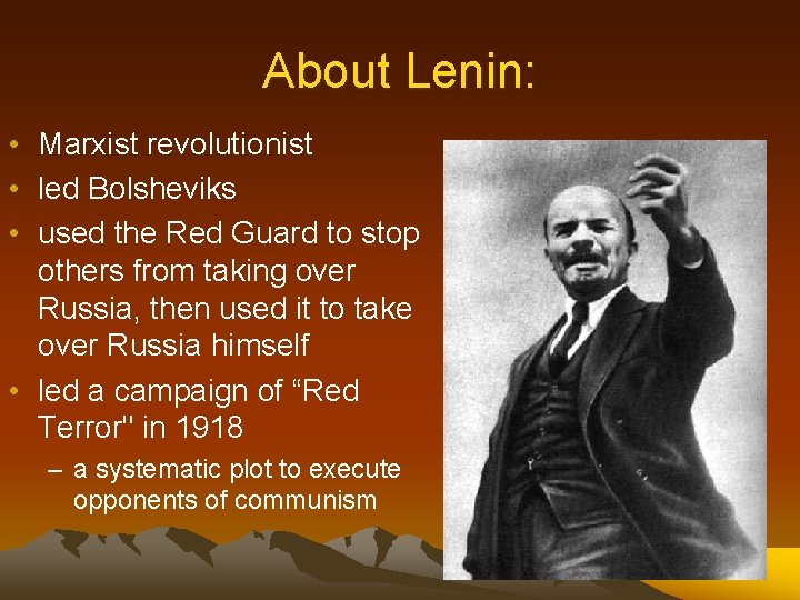 About Lenin: • Marxist revolutionist • led Bolsheviks • used the Red Guard to