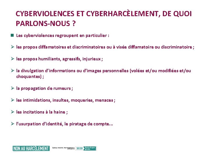 CYBERVIOLENCES ET CYBERHARCÈLEMENT, DE QUOI PARLONS-NOUS ? n Les cyberviolences regroupent en particulier :