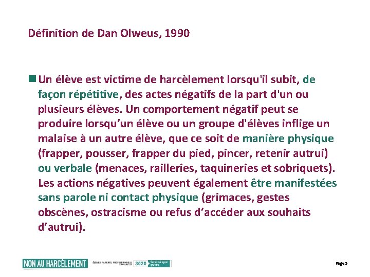 Définition de Dan Olweus, 1990 n Un élève est victime de harcèlement lorsqu'il subit,