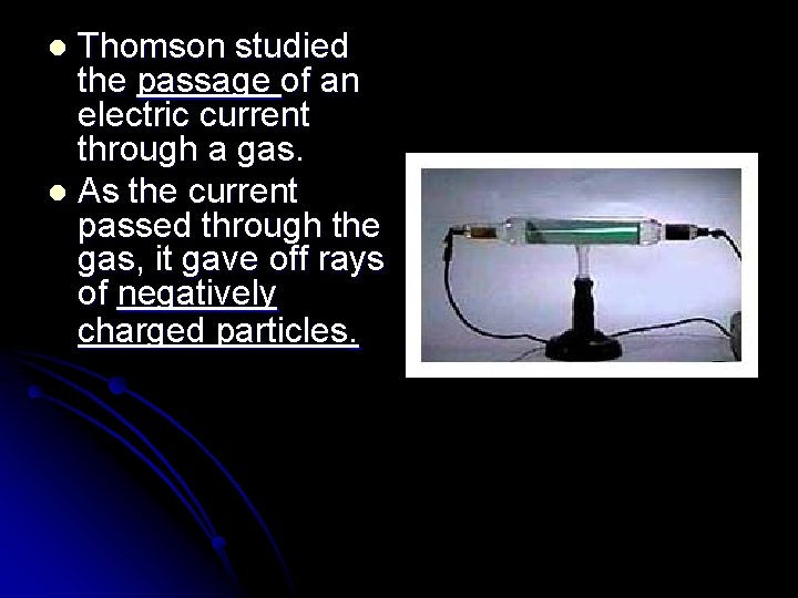 Thomson studied the passage of an electric current through a gas. l As the