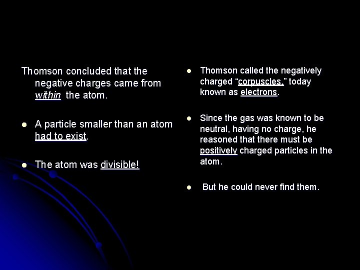 Thomson concluded that the negative charges came from within the atom. l A particle