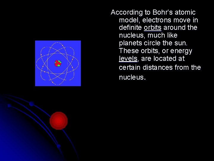 According to Bohr’s atomic model, electrons move in definite orbits around the nucleus, much