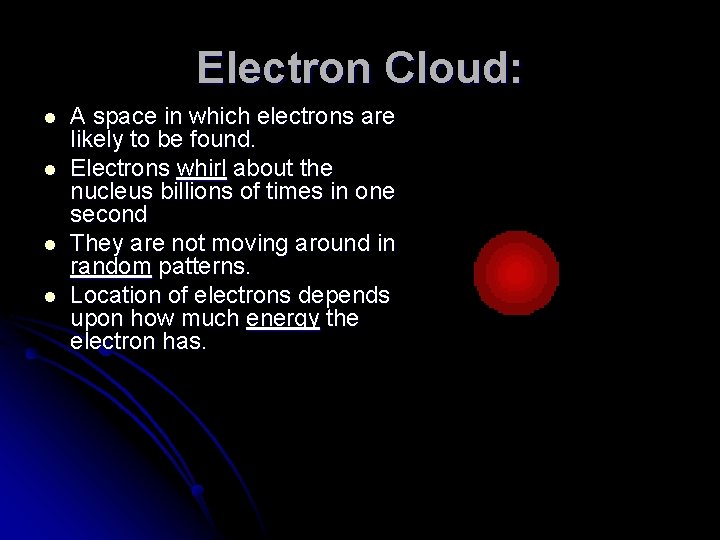 Electron Cloud: l l A space in which electrons are likely to be found.