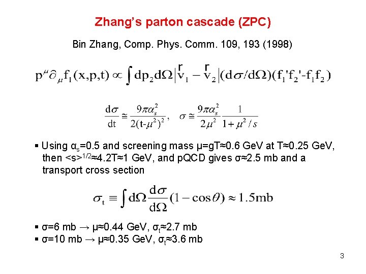 Zhang’s parton cascade (ZPC) Bin Zhang, Comp. Phys. Comm. 109, 193 (1998) § Using Zhang’s parton cascade (ZPC) Bin Zhang, Comp. Phys. Comm. 109, 193 (1998) § Using