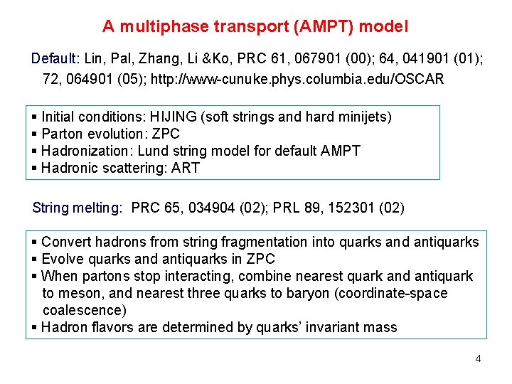 A multiphase transport (AMPT) model Default: Lin, Pal, Zhang, Li &Ko, PRC 61, 067901 A multiphase transport (AMPT) model Default: Lin, Pal, Zhang, Li &Ko, PRC 61, 067901