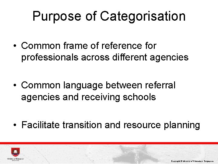 Purpose of Categorisation • Common frame of reference for professionals across different agencies •