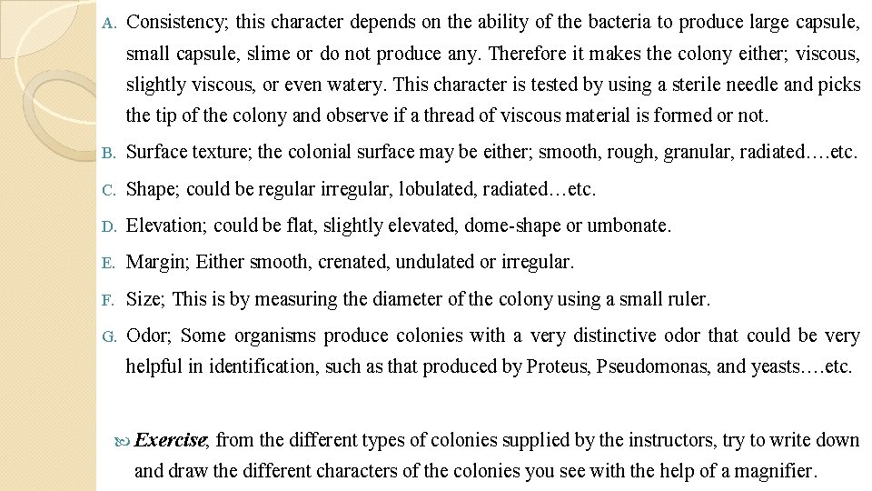 A. Consistency; this character depends on the ability of the bacteria to produce large