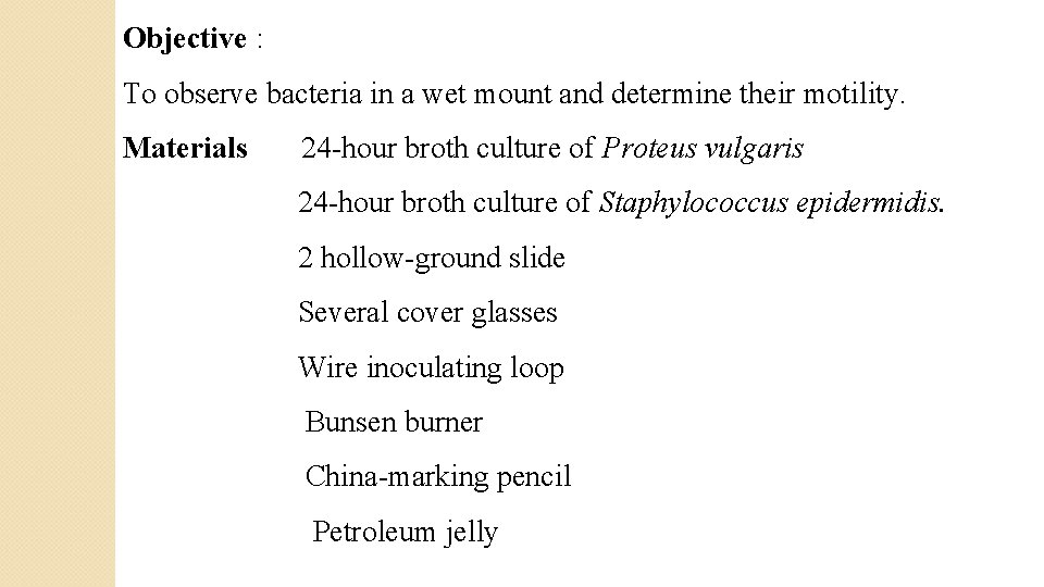 Objective : To observe bacteria in a wet mount and determine their motility. Materials