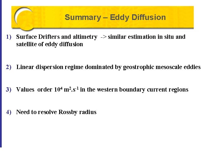 Summary – Eddy Diffusion 1) Surface Drifters and altimetry -> similar estimation in situ Summary – Eddy Diffusion 1) Surface Drifters and altimetry -> similar estimation in situ