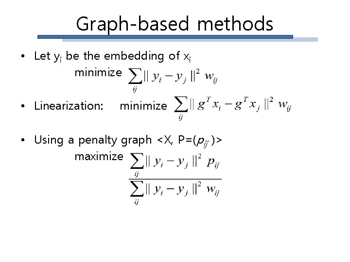 Graph-based methods • Let yi be the embedding of xi minimize • Linearization: minimize