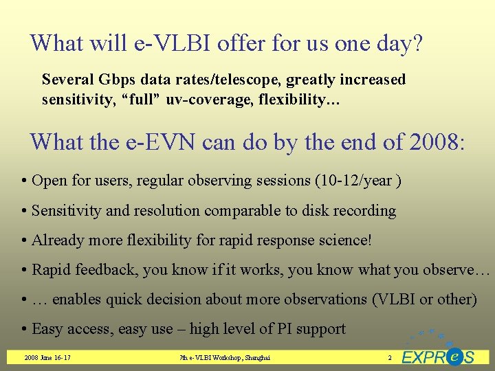 What will e-VLBI offer for us one day? Several Gbps data rates/telescope, greatly increased
