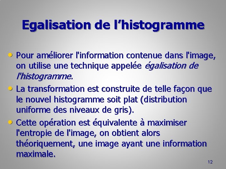 Egalisation de l’histogramme • Pour améliorer l'information contenue dans l'image, on utilise une technique