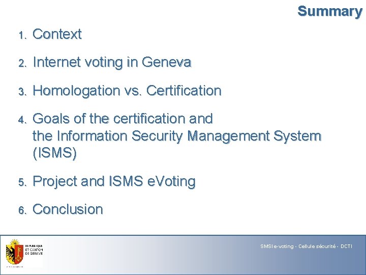 Summary 1. Context 2. Internet voting in Geneva 3. Homologation vs. Certification 4. Goals
