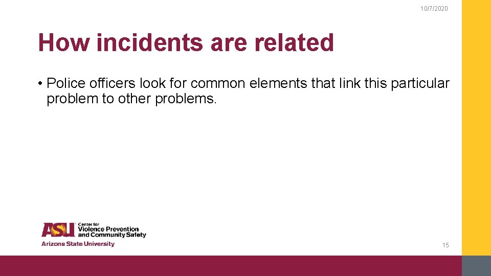 10/7/2020 How incidents are related • Police officers look for common elements that link