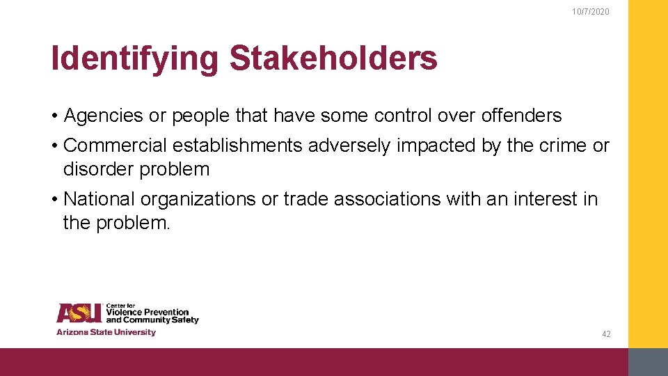 10/7/2020 Identifying Stakeholders • Agencies or people that have some control over offenders •
