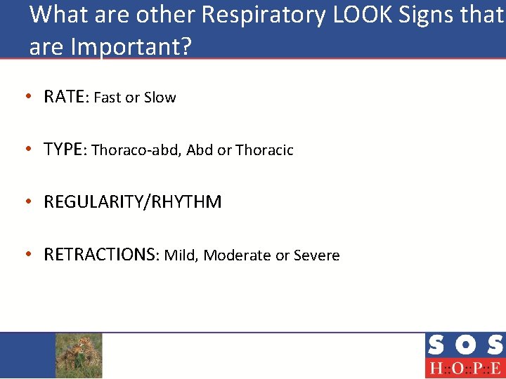 What are other Respiratory LOOK Signs that are Important? • RATE: Fast or Slow