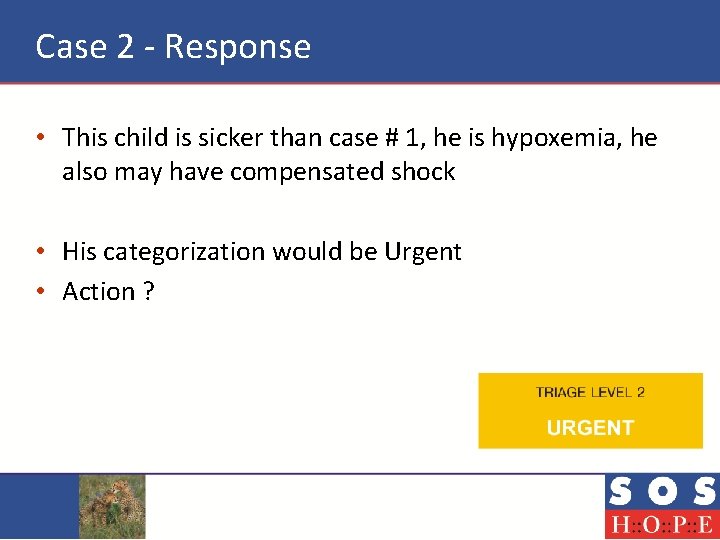 Case 2 - Response • This child is sicker than case # 1, he