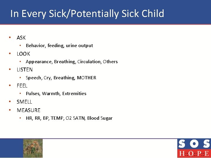 In Every Sick/Potentially Sick Child • ASK • Behavior, feeding, urine output • LOOK