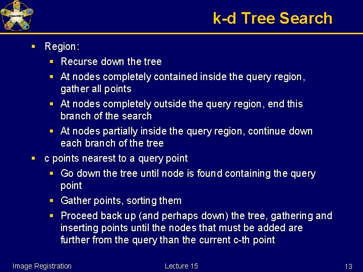 k-d Tree Search § Region: § Recurse down the tree § At nodes completely