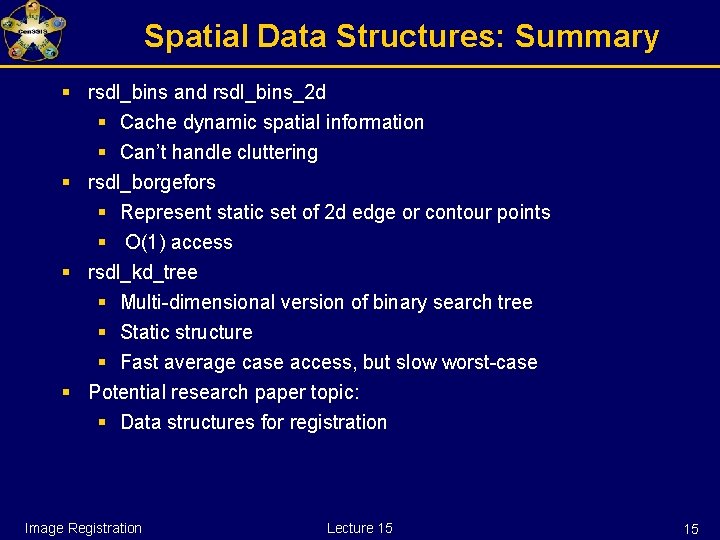 Spatial Data Structures: Summary § rsdl_bins and rsdl_bins_2 d § Cache dynamic spatial information