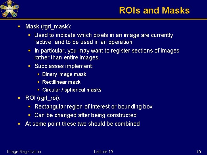 ROIs and Masks § Mask (rgrl_mask): § Used to indicate which pixels in an