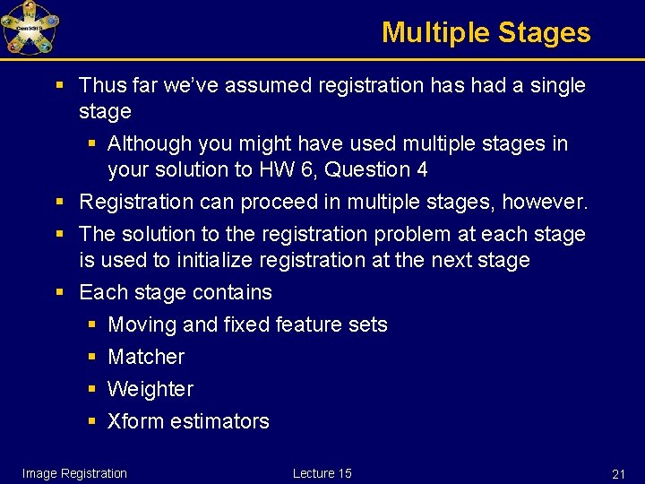 Multiple Stages § Thus far we’ve assumed registration has had a single stage §