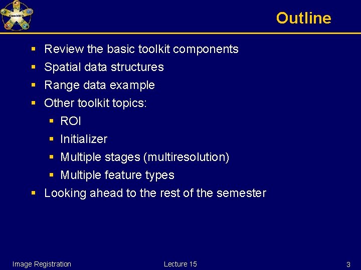 Outline § § Review the basic toolkit components Spatial data structures Range data example