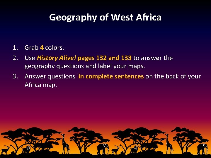 Geography of West Africa 1. Grab 4 colors. 2. Use History Alive! pages 132