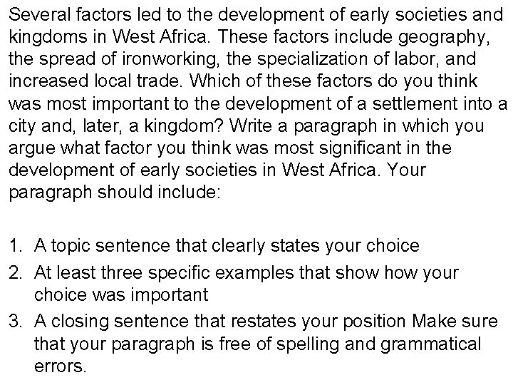 Several factors led to the development of early societies and kingdoms in West Africa.