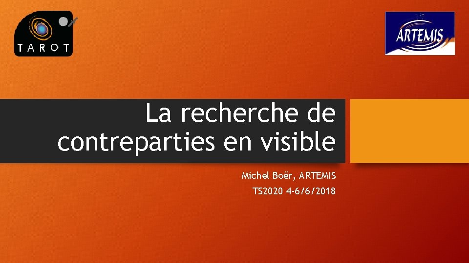 La recherche de contreparties en visible Michel Boër, ARTEMIS TS 2020 4 -6/6/2018 