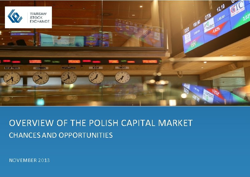 OVERVIEW OF THE POLISH CAPITAL MARKET CHANCES AND OPPORTUNITIES NOVEMBER 2013 -1 - 