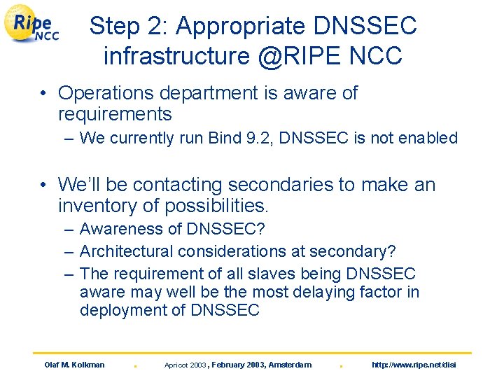 Step 2: Appropriate DNSSEC infrastructure @RIPE NCC • Operations department is aware of requirements