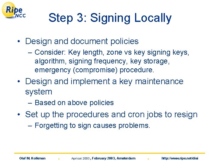 Step 3: Signing Locally • Design and document policies – Consider: Key length, zone