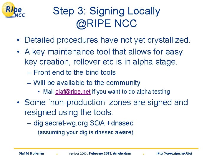 Step 3: Signing Locally @RIPE NCC • Detailed procedures have not yet crystallized. •