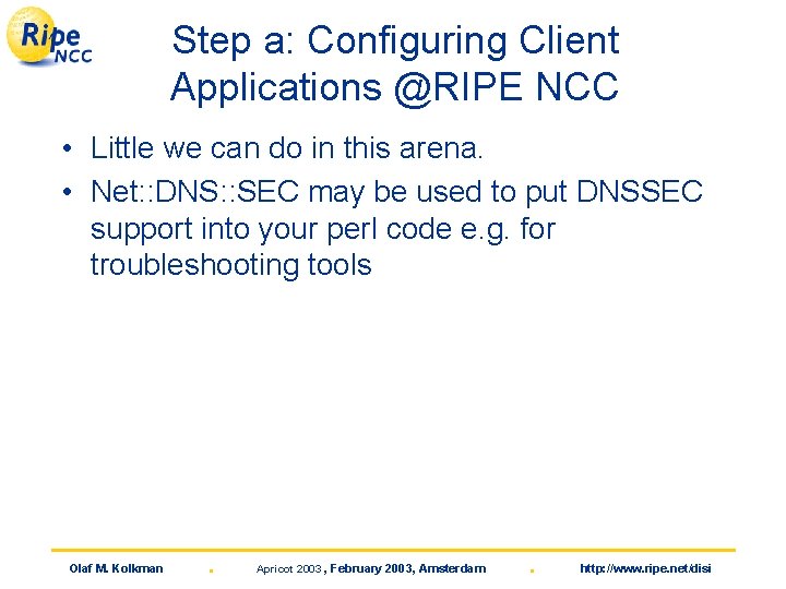 Step a: Configuring Client Applications @RIPE NCC • Little we can do in this
