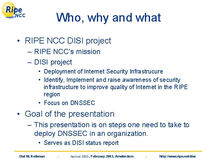Who, why and what • RIPE NCC DISI project – RIPE NCC’s mission –