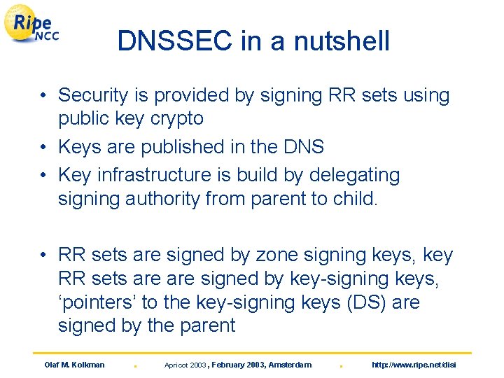 DNSSEC in a nutshell • Security is provided by signing RR sets using public